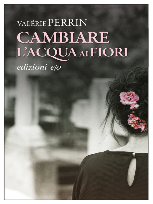 Title details for Cambiare l'acqua ai fiori by Valérie Perrin - Wait list